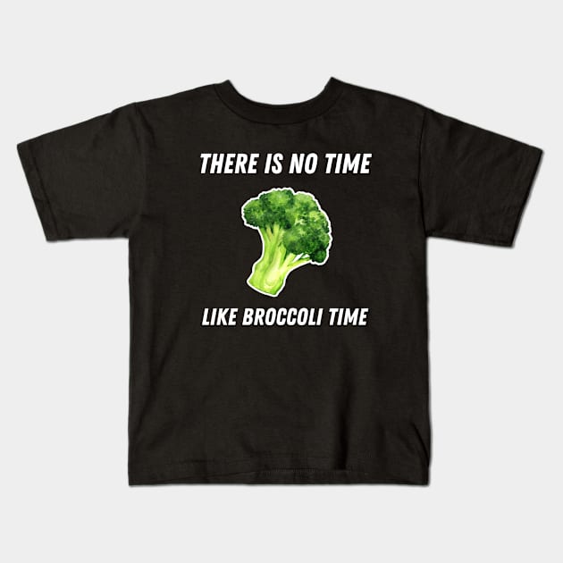 There Is No Time Like Broccoli Time Funny Kids T-Shirt by DesignArchitect